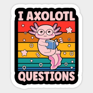 I Axolotl Questions I Ask A Lot Of Questions Pun Sticker